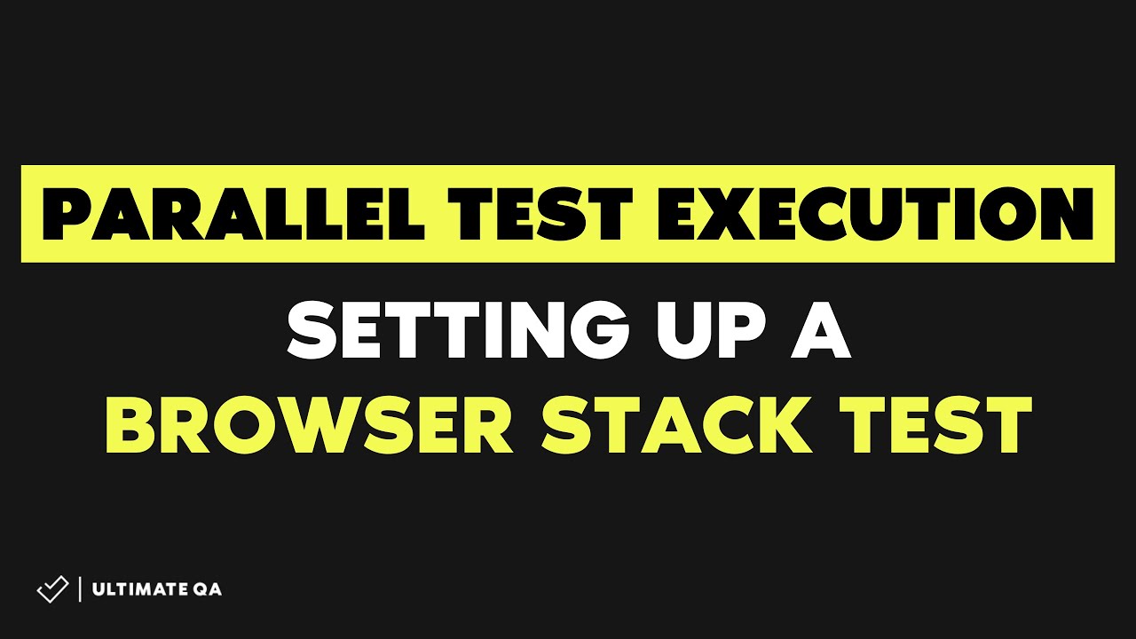 Parallel Test Execution: (Fast Test2018) - Setting up a browser stack test