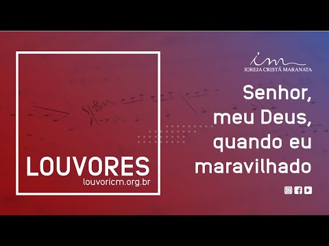 LOUVOR - Senhor, meu Deus, quando eu maravilhado - Igreja Cristã Maranata