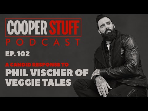 Cooper Stuff: Ep. 102 - A Candid Response To Phil Vischer Of VeggieTales