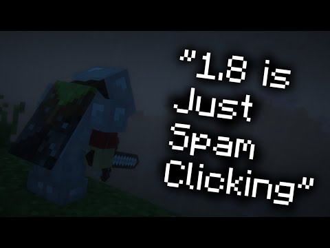 "1.8 PVP is just spam clicking"...