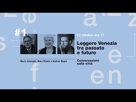 Leggere Venezia tra passato e futuro | Mario Isnenghi, Mara Rumiz e Andrea Segre