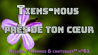 Tiens-nous près de ton cœur, ô Sauveur de nos âmes !