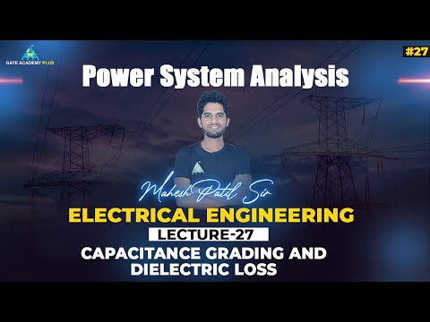 #27 | Lecture 27 | Capacitance Grading and Dielectric Loss | PSA By Mahesh Patil Sir