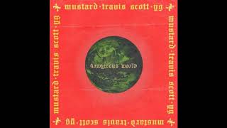 Mustard - Dangerous World ft. Travis Scott and YG (Clean Version) ft. Travis Scott, YG