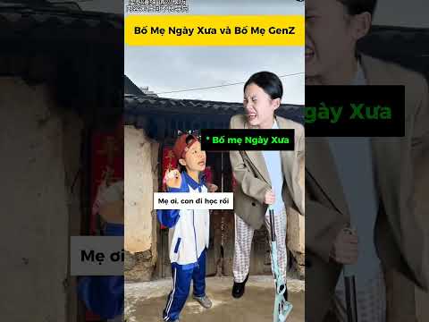 Bố mẹ Ngày xưa Và Bố mẹ GenZ
