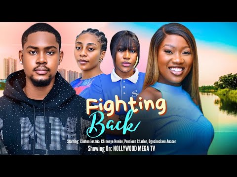 FIGHTING BACK - 2025 NIGERIAN FILM - CLINTON JOSHUA, CHINENYE NNEBE, PRECIOUS CHARLES