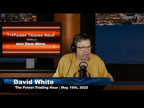 May 19th, Power Trading Hour with David White on TFNN - 2022