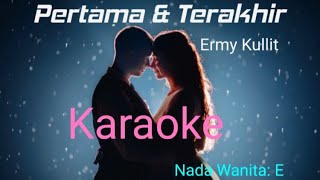 Download lagu PERTAMA DAN TERAKHIR-KARAOKE ( Ermy Kullit )-Vocal Wanita ( do= E ) mp3 Download lagu PERTAMA DAN TERAKHIR-KARAOKE ( Ermy Kullit )-Vocal Wanita ( do= E ) mp3