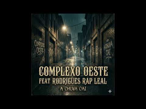 A CHUVA CAI  - COMPLEXO OESTE 62 FEAT RODRIGUES RAP LEAL