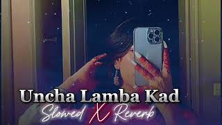 Uncha lamba kad (slowed X reverb) l bollywood song