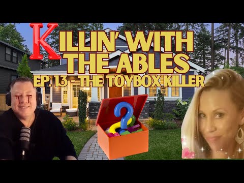 The Toybox Killer | Killin' with the Ables Ep. 13
