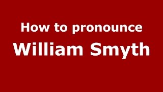 How to pronounce William Smyth