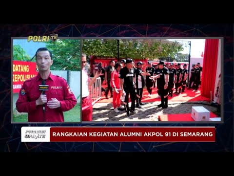 PRESISI UPDATE : LIVE - RANGKAIAN KEGIATAN ALUMNI AKPOL 91 DI SEMARANG 24/08/2024 18.00
