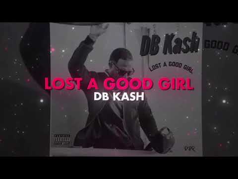 DB Kash - Lost A Good Girl ( Official Lyric Video)