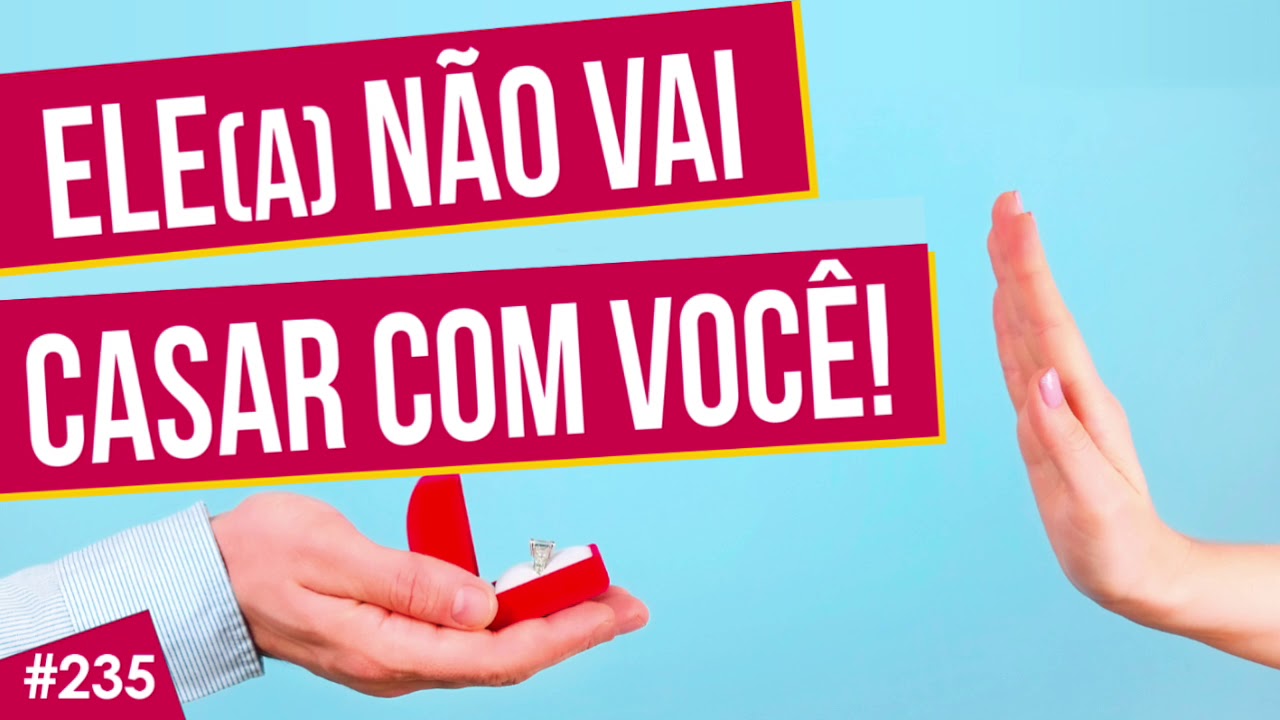 5 SINAIS QUE ELE(A) NÃO VAI CASAR COM VOCÊ