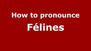 How to pronounce Félines