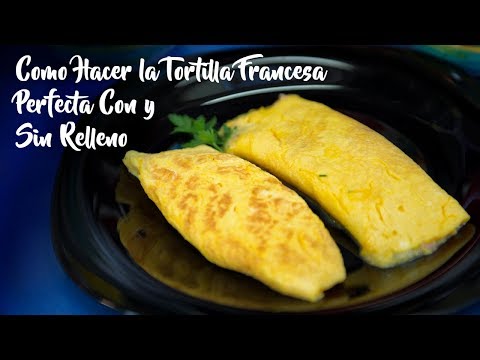 Como Hacer la Tortilla Francesa Perfecta Con y Sin Relleno