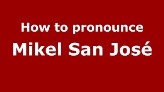 How to pronounce Mikel San José