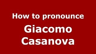 How to pronounce Giacomo Casanova