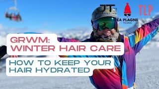 GRWM: Winter Hair Care & How to keep hydrated while skiing  | La Plagne