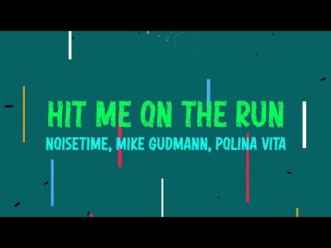 NOISETIME x Mike Gudmann feat. Polina Vita - Hit Me On The Run (Official Lyric Video)