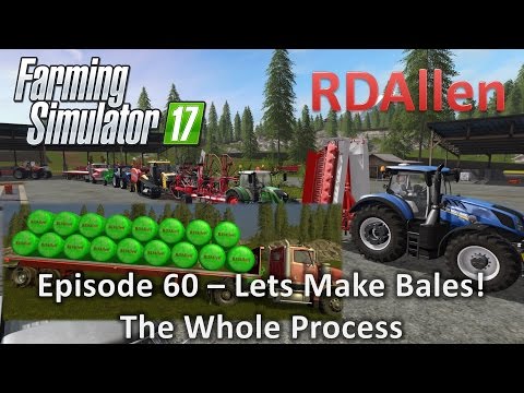 Farming Simulator 17 Gold Crest Valley E60 - Let's Make Bales, The Whole Process!
