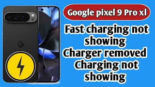Google pixel 9 pro xl Fast charging not showing | Charger removed | Charging not showing solution