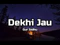 Gur Sidhu - Dekhi Jau (Lyrics)