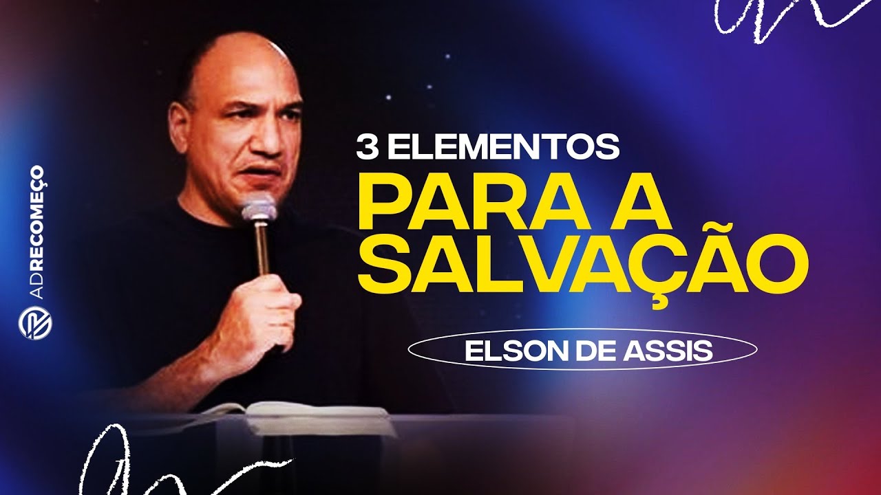 3 ELEMENTOS FUNDAMENTAIS PARA A SALVAÇÃO- ELSON DE ASSIS