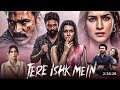 Tere Ishq Me New Release Full Hindi Dubbed Action Movie 2025 Dhanush Dhanush