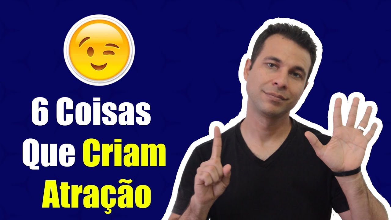 6 Coisas Que Criam Atração