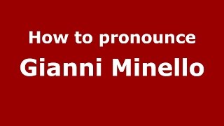 How to pronounce Gianni Minello