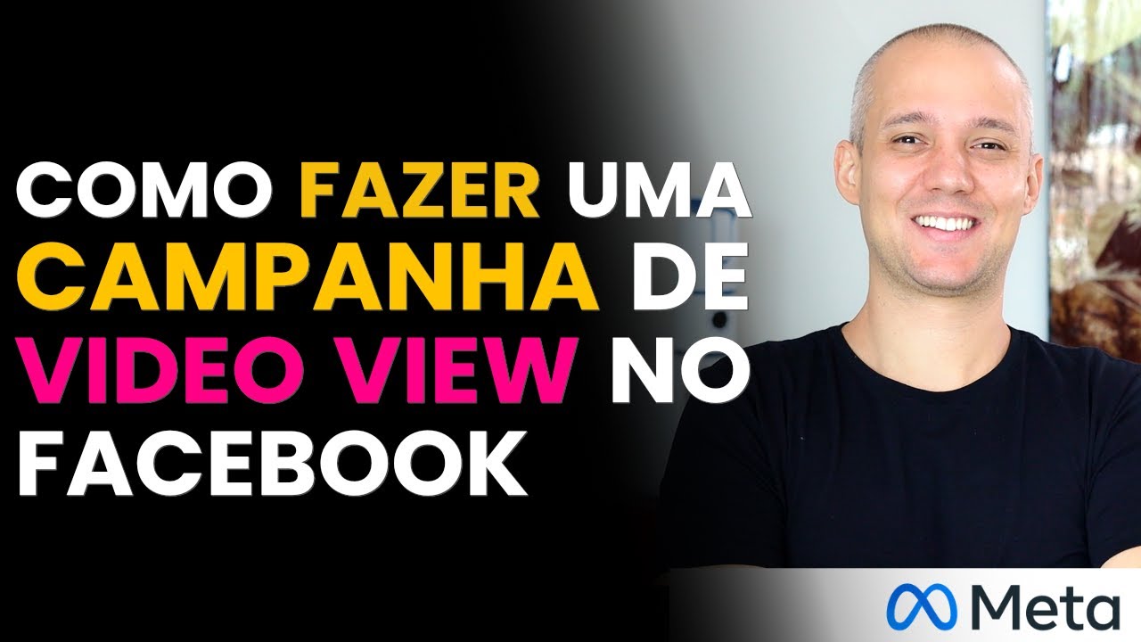 GUIA PASSO A PASSO: COMO CRIAR UMA CAMPANHA DE VÍDEO VIEW NO FACEBOOK ADS EM 2023