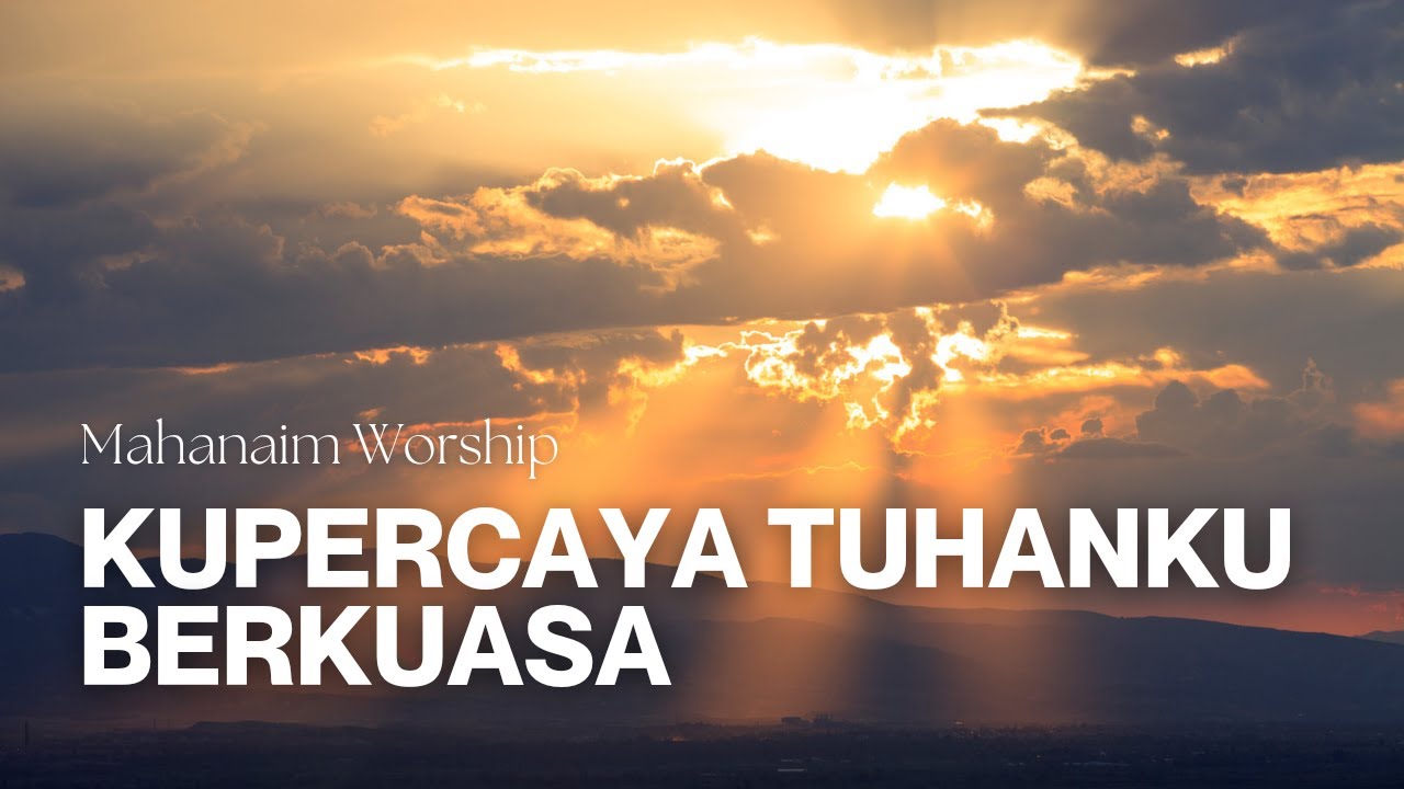 Lagu Rohani Mahanaim Worship - Kupercaya Tuhanku berkuasa (Official Lyric Video)