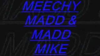Meechy MaDD & MaDD Mike -(M.i.P Dom-Loc)!!