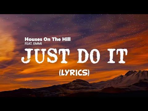 Just Do It - Houses On The Hill feat. Emmi | Lyrics / Lyric Video