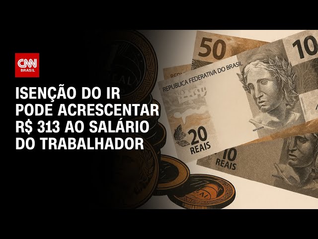 Isenção do IR pode acrescentar R$ 313 por mês ao salário do trabalhador | CNN 360º