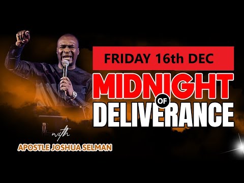 [ FRIDAY 16th DECEMBER ]  MIDNIGHT OF  DELIVERANCE | APOSTLE JOSHUA SELMAN