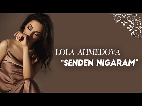 Lola Ahmedova - Səndən nigaranam | Лола Аҳмедова - Сендeн Нигарам