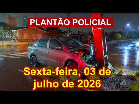 Plantão Policial, 03 de julho de 2026