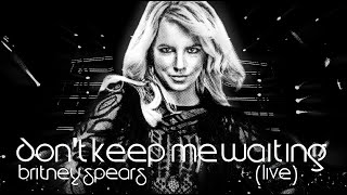 Britney Spears - Don&#39;t Keep Me Waiting (Live Concept)