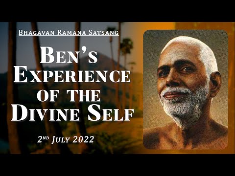 416. Bhagavan Ramana Maharshi Satsang - Ben's Experience of Divine Self.