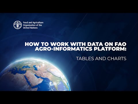How to Work with Data – Tables and Charts – on FAO Agro-informatics Platform