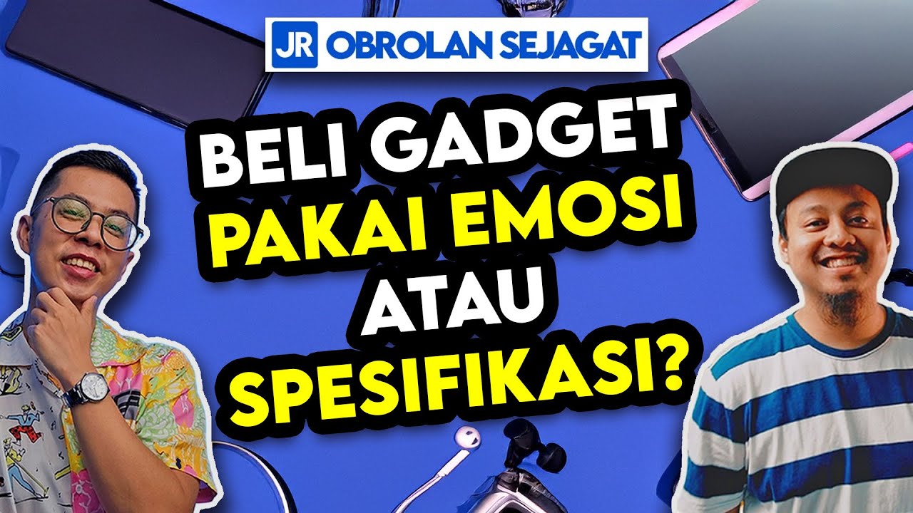 Beli Gadget Pakai Emosi atau Spesifikasi?