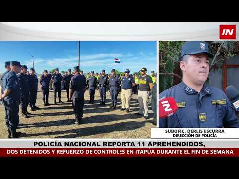 POLICÍA REPORTA 11 APREHENDIDOS, DOS DETENIDOS Y REFUERZO DE CONTROLES EN ITAPÚA