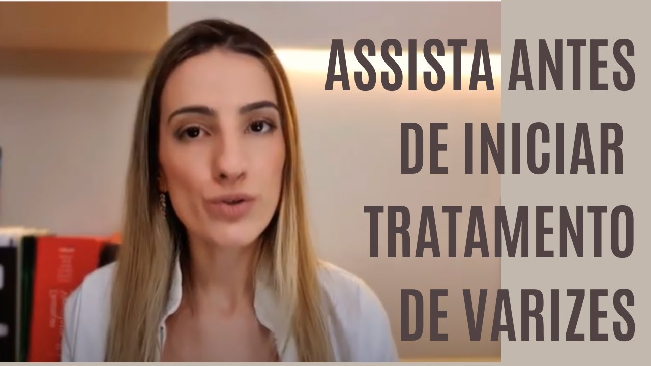 Assista antes de começar seu tratamento de varizes