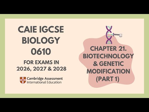 21.Biotechnology & Genetic Modification(Part 1)(1/2)(Cambridge IGCSE Biology 0610 for 2026,'27, '28)