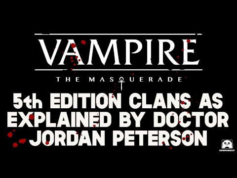 Vampire The Masquerade 5th Edition Clans As Explained By Jordan Peterson