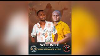 Wele Wefe By Sammy Testimony Ft Dj Polo Latest Lumasaba Gospel music 2026
