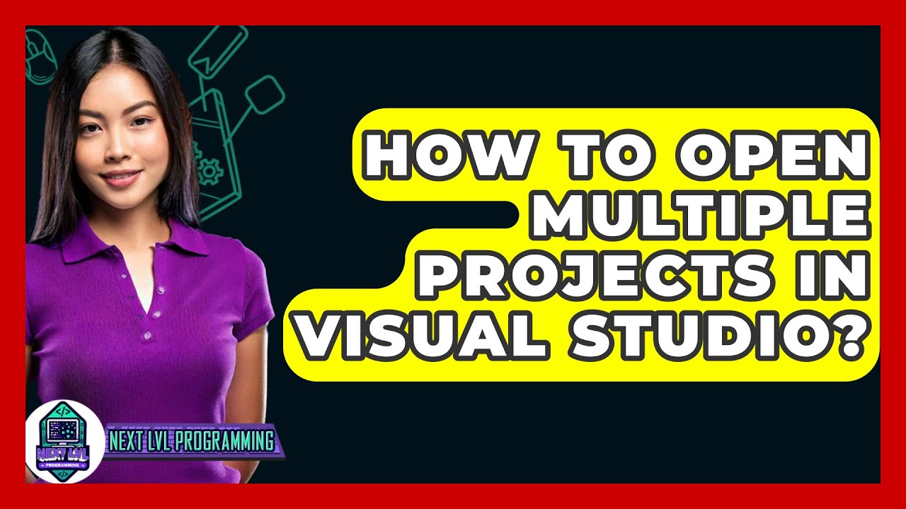 How To Open Multiple Projects In Visual Studio? - Next LVL Programming